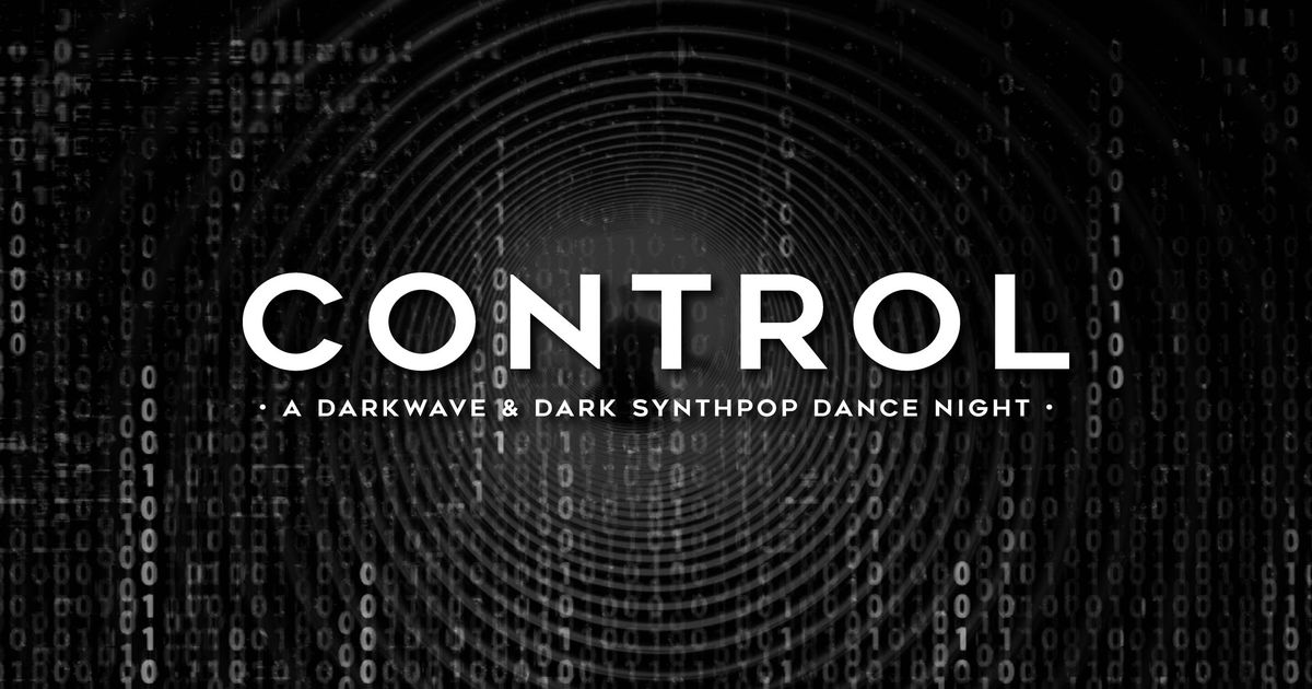 CONTROL \u2022 A Darkwave & Dark Synthpop Dance Night