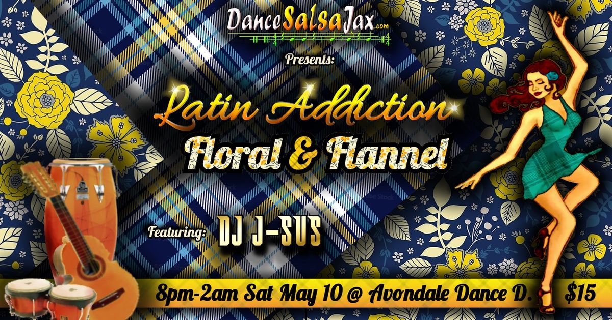 DSJ Latin Addiction Party! *Floral & Flannel*