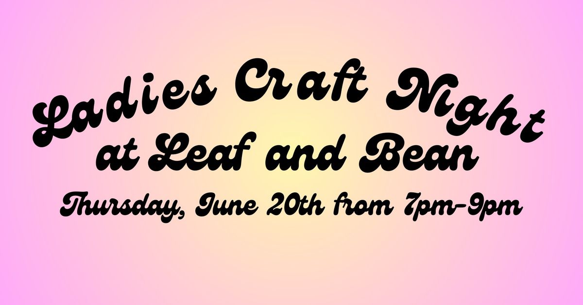 Ladies Craft Night at Leaf and Bean