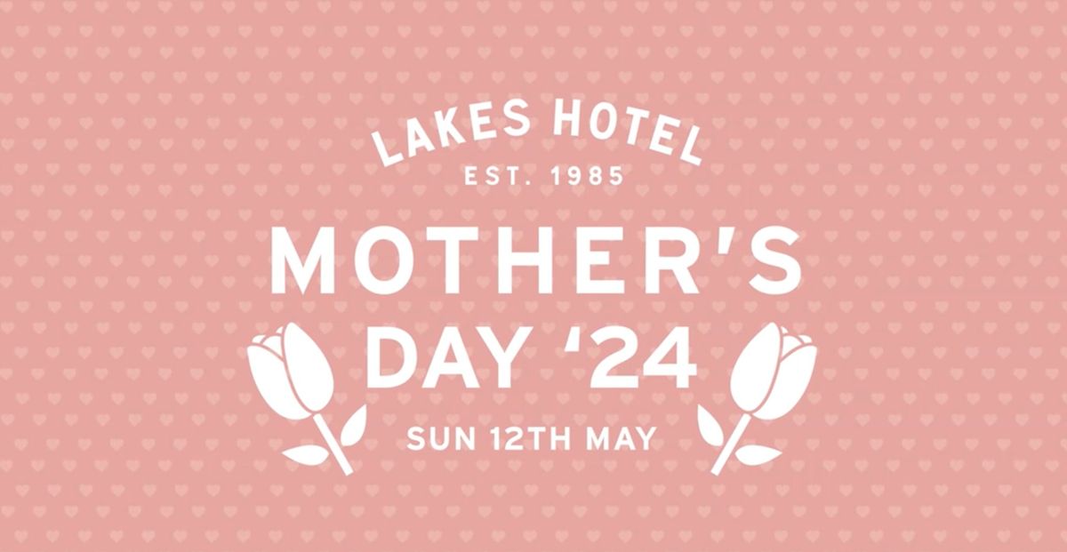 Mother's Day 2024 @ the Lakes Hotel \ud83d\udc90