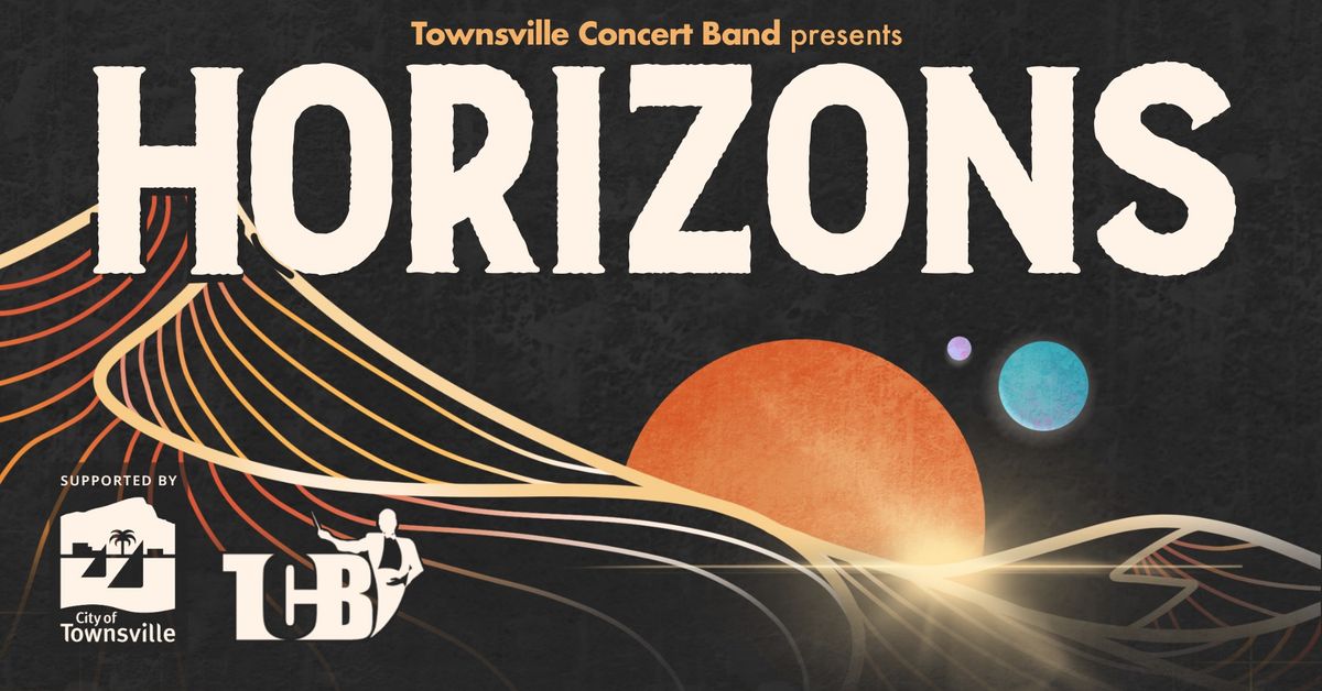 Townsville Concert Band Presents - Horizons