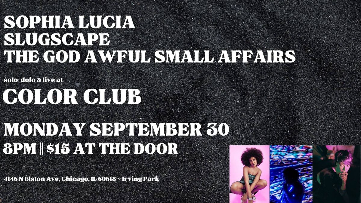 Sophia Lucia \/ Slugscape \/ The God Awful Small Affairs at Color Club!