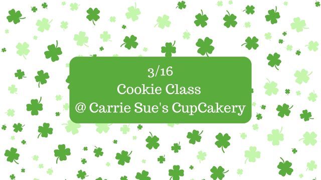 3\/16 Drink & Decorate Cookie Class @ Carrie Sue\u2019s CupCakery