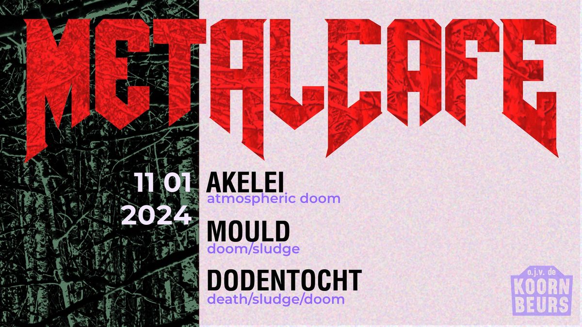 Metalcaf\u00e9 #65: Akelei + MOULD + Dodentocht