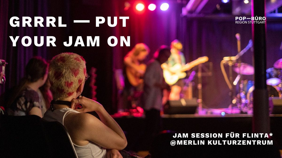 GRRRL, PUT YOUR JAM ON! - FLINTA* only Jam Session