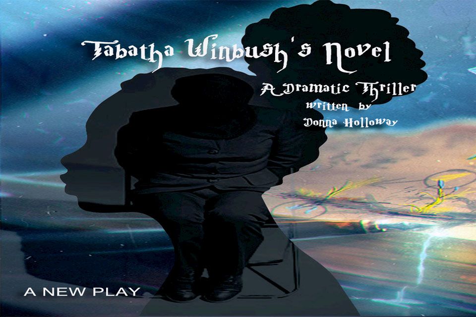 TABATHA WINBUSH'S NOVEL (A New Play by Donna Holloway)