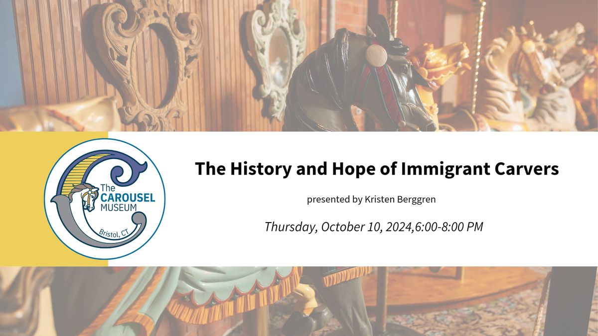 The History and Hope of Immigrant Carvers presented by Kristen Berggren 