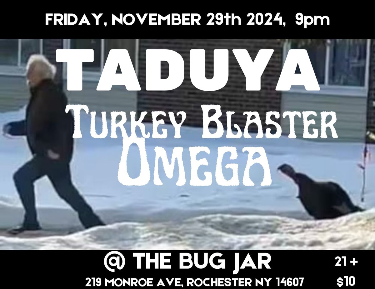 TADUYA & TURKEY BLASTER OMEGA @ THE BUG JAR