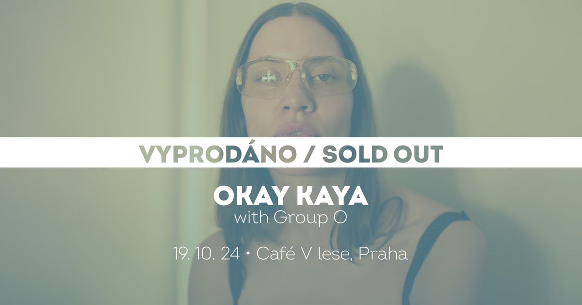 Okay Kaya \u2022 Praha \u2022 vyprod\u00e1no \/ sold out