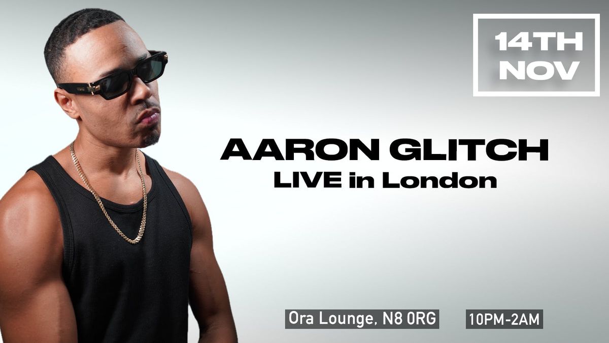 Aaron Glitch LIVE in London