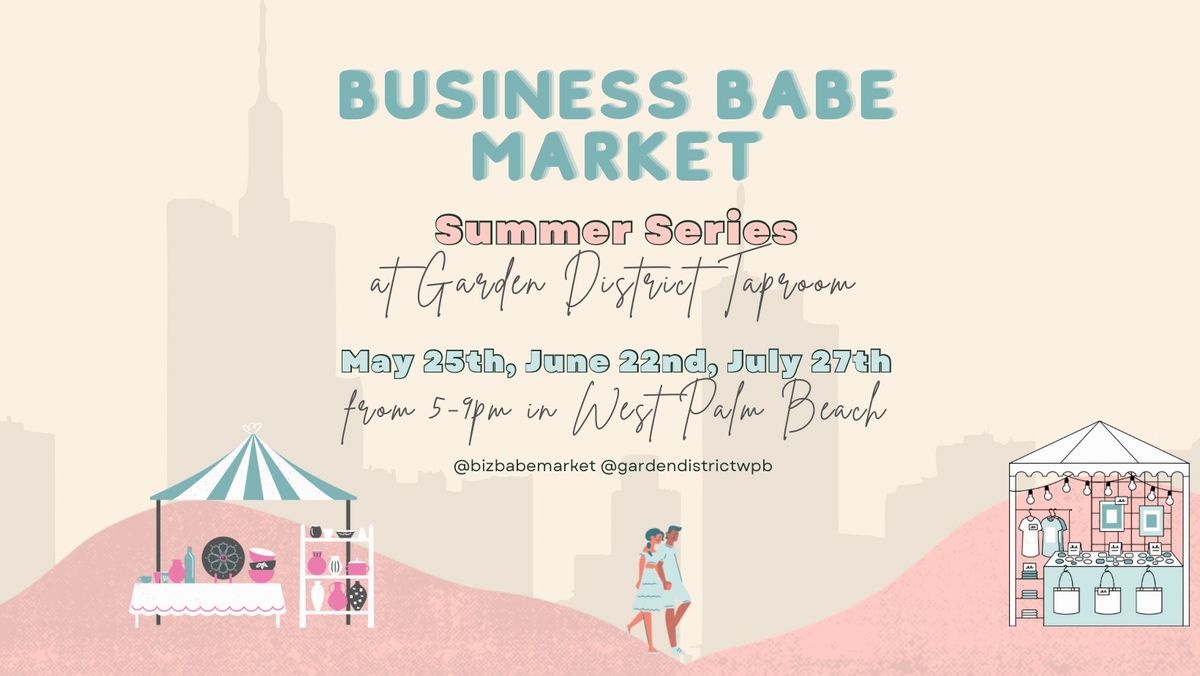 Business Babe Market Downtown WPB Summer Series: JULY 27th 5-9PM
