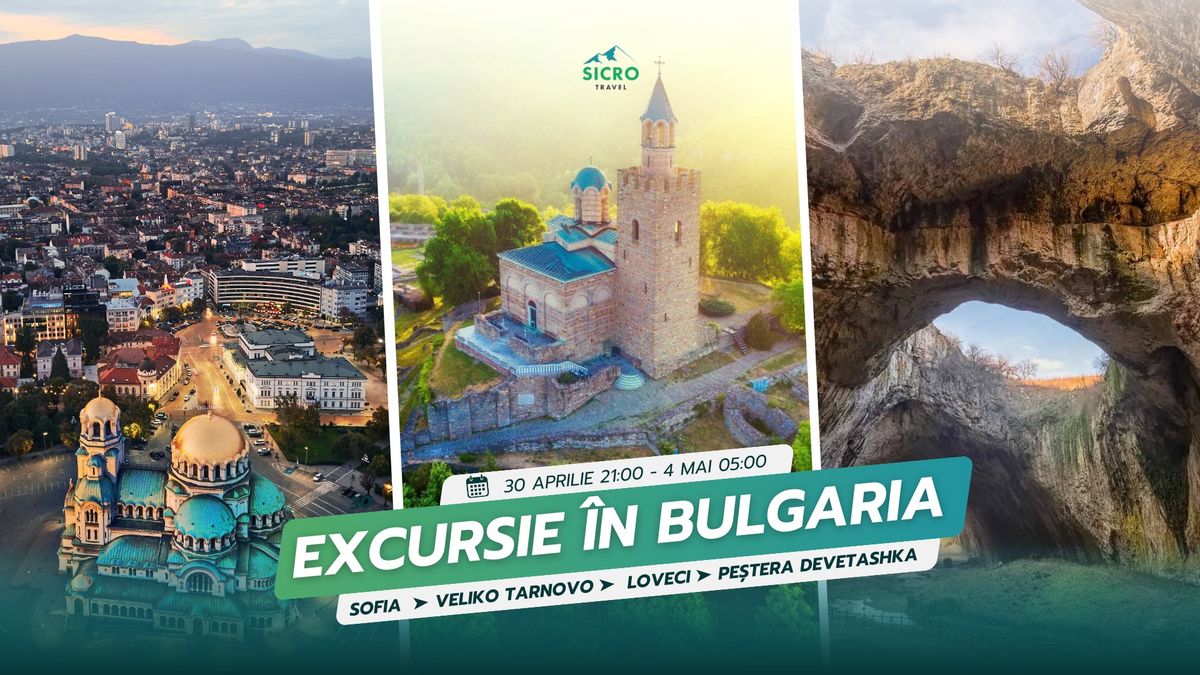  Excursie 3 zile \u00een Bulgaria \u27a4 Sofia \u2022 Veliko Tarnovo \u2022 Loveci \u2022 Pe\u0219tera Devetashka