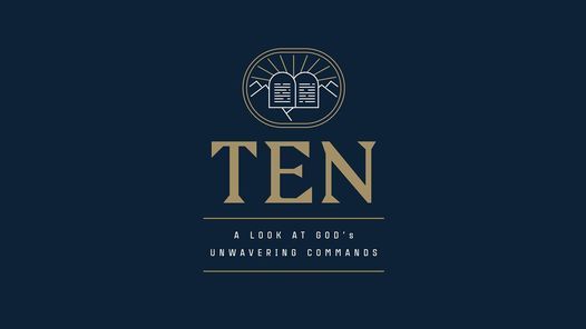 Ten: A Look at God\u2019s Unwavering Commands