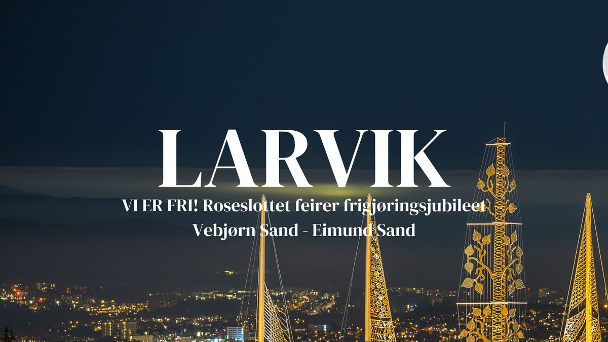 Roseslottet p\u00e5 jubileumsturn\u00e9 i Larvik - Vi er fri!