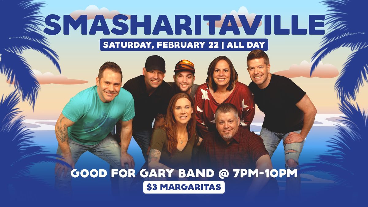 2nd Annual Smasharitaville with Good For Gary!