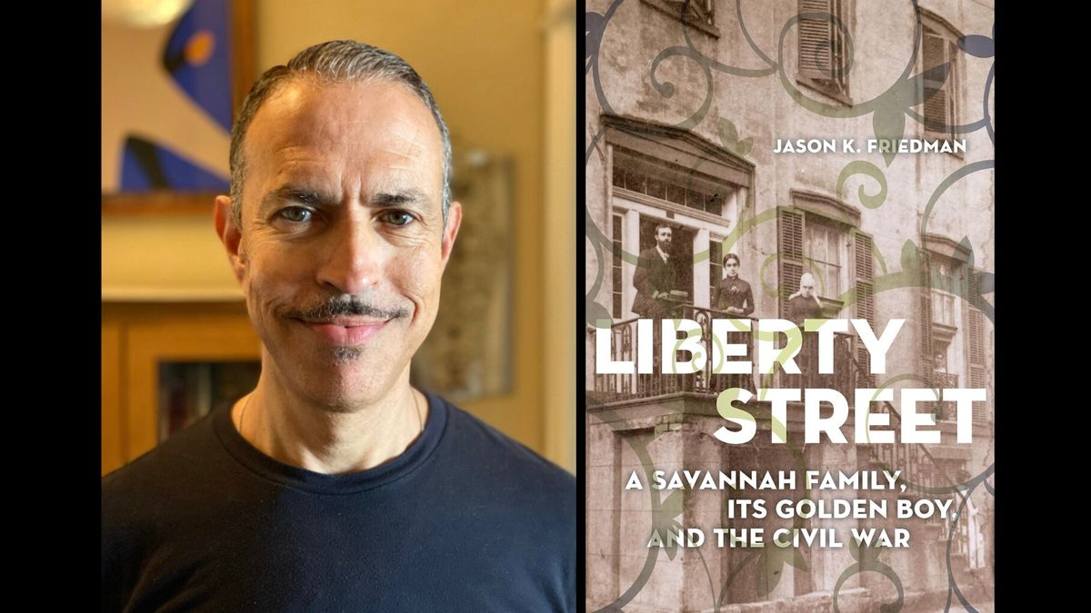 Liberty Street: A Savannah Family, Its Golden Boy, and the Civil War, with Jason K. Friedman