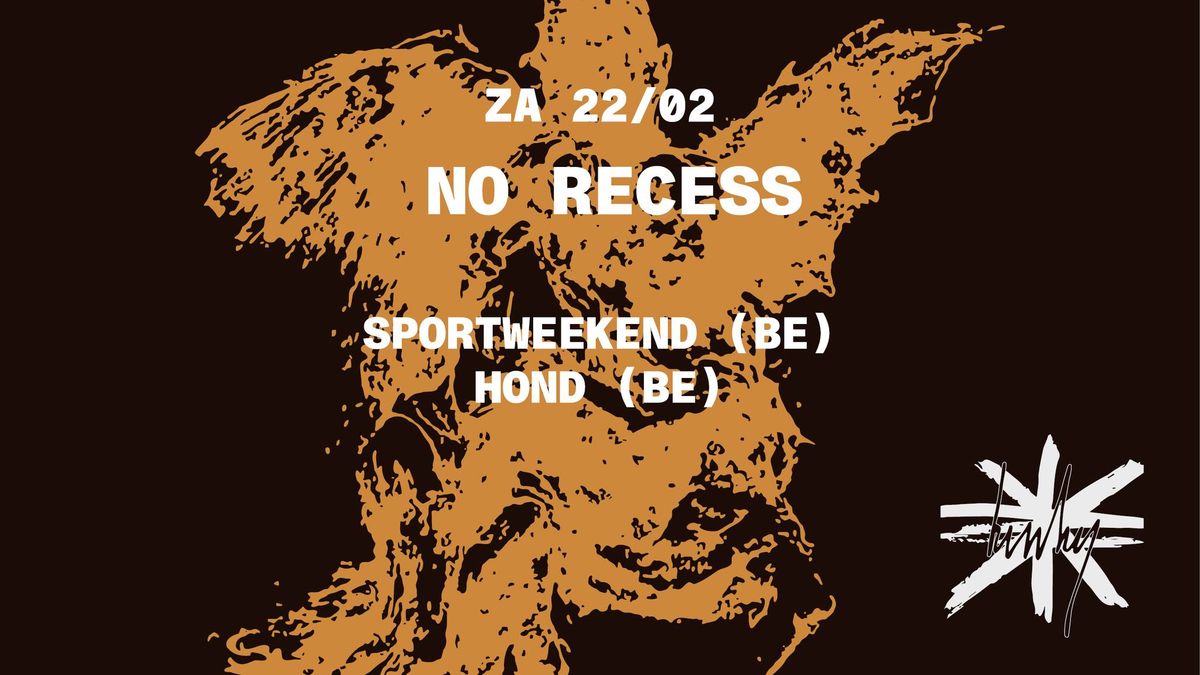 NO RECESS: Sportweekend (BE) + HOND (BE)