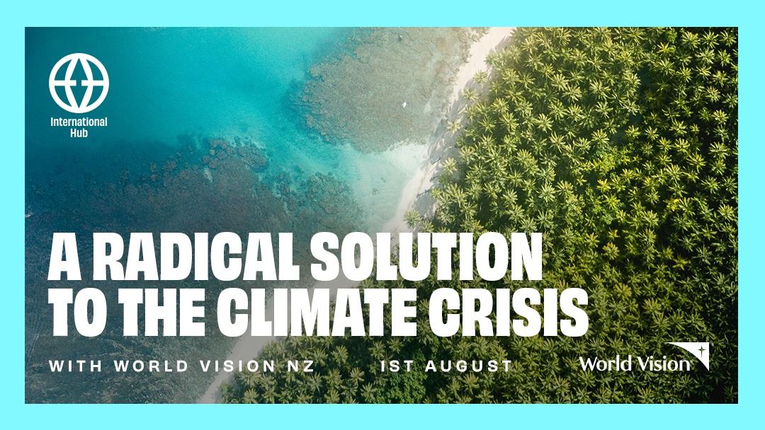 A Radical Solution To The Climate Crisis | in Partnership with World Vision NZ