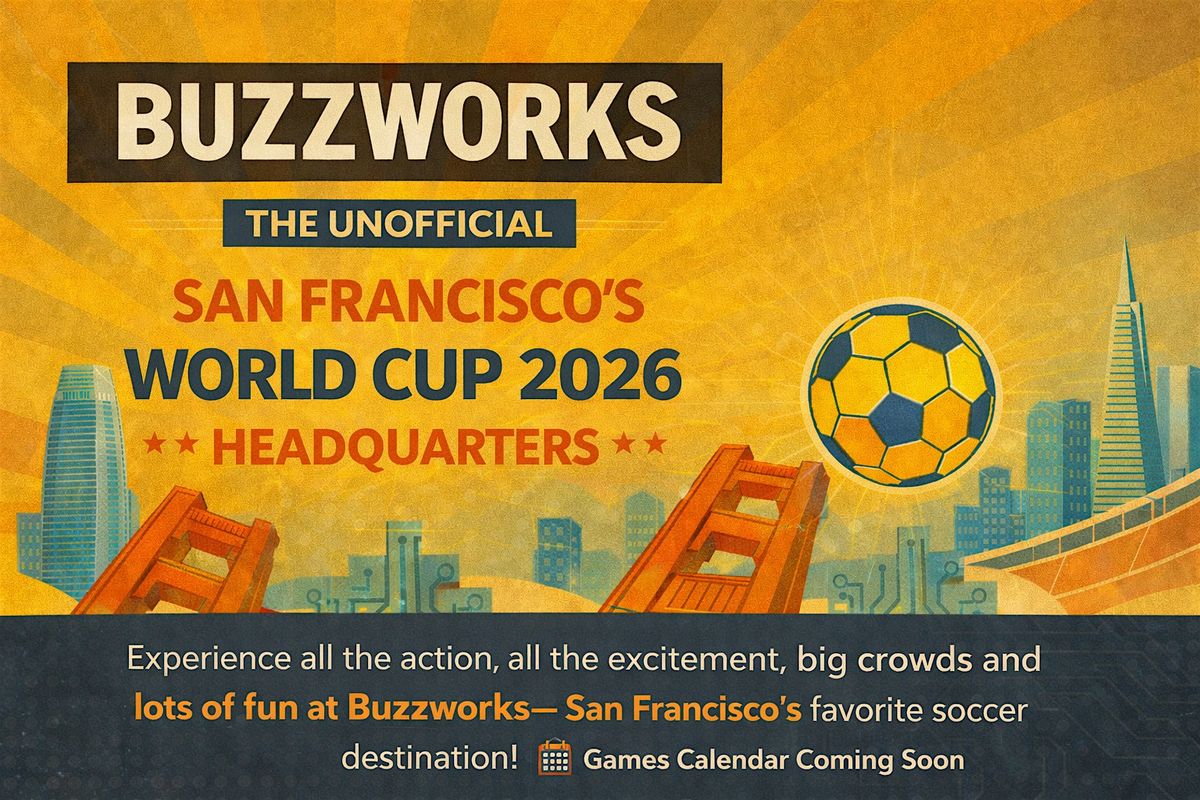BUZZWORKS - SAN FRANCISCO UNOFFICIAL WORLD CUP 2026 VIEWING HEADQUARTERS