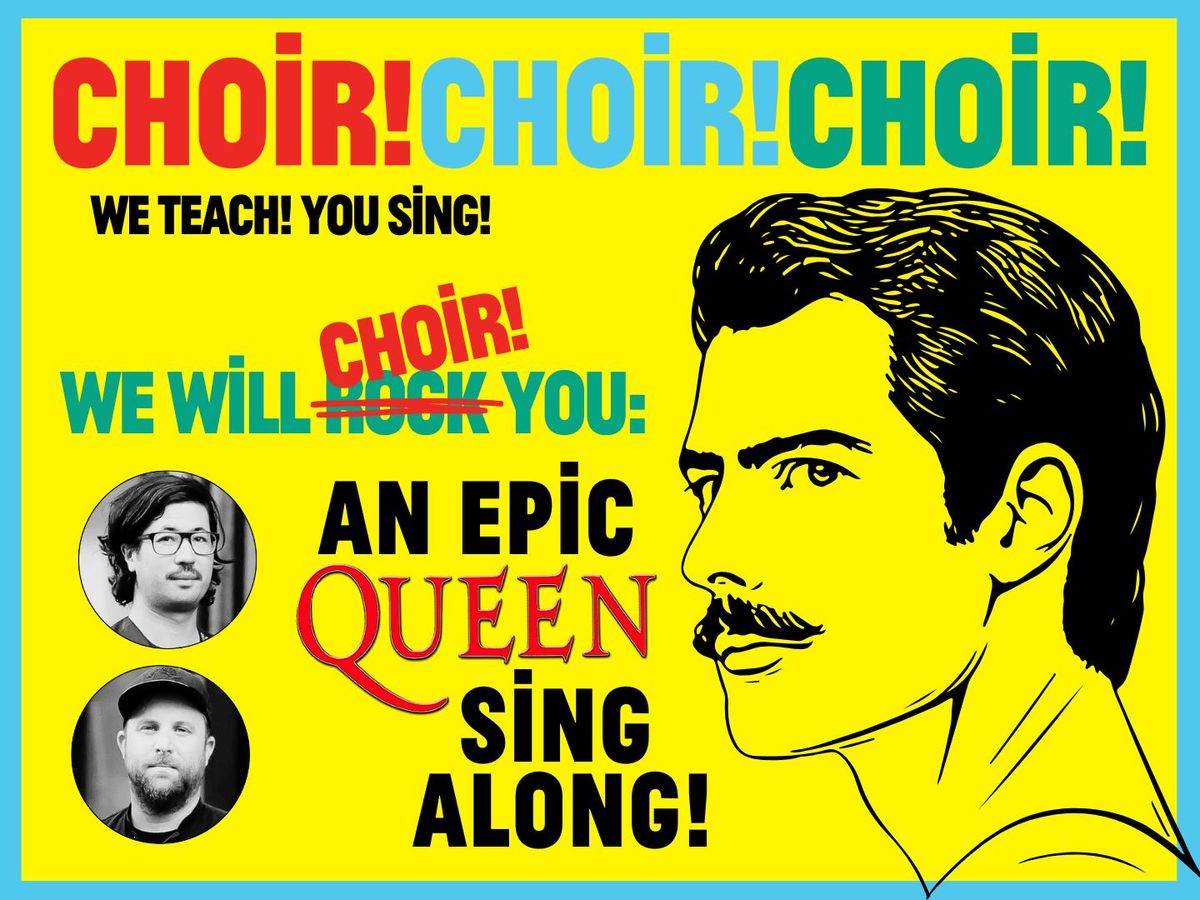 Choir! Choir! Choir! - An Epic Queen Sing-Along