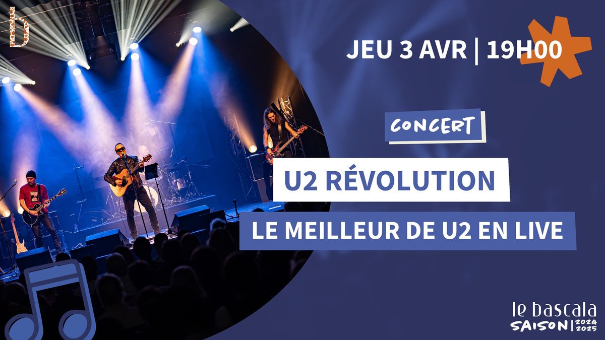 03.04 - U2 R\u00e9volution : le meilleur de U2 en live | Le Bascala, Brugui\u00e8res