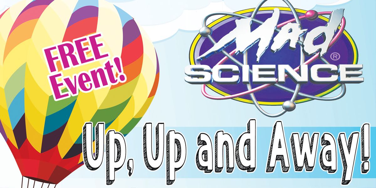 Mad Science: Up, Up, and Away!