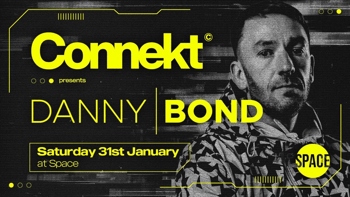 Connekt Saturdays Presents Danny Bond @ Space Leeds - 31st January