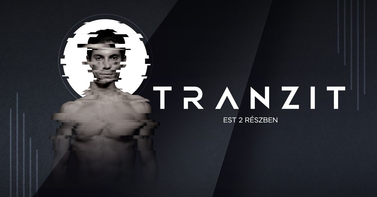 Gy\u0151ri Balett: TRANZIT - est k\u00e9t r\u00e9szben