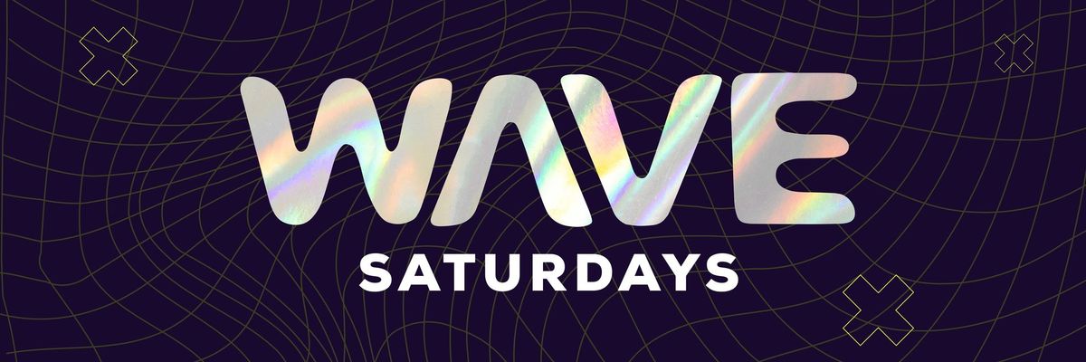 WAVE NIGHTCLUB every SATURDAY!