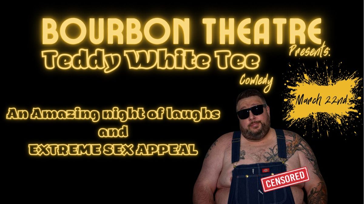 Teddy White Tee Comedy at Bourbon Theatre