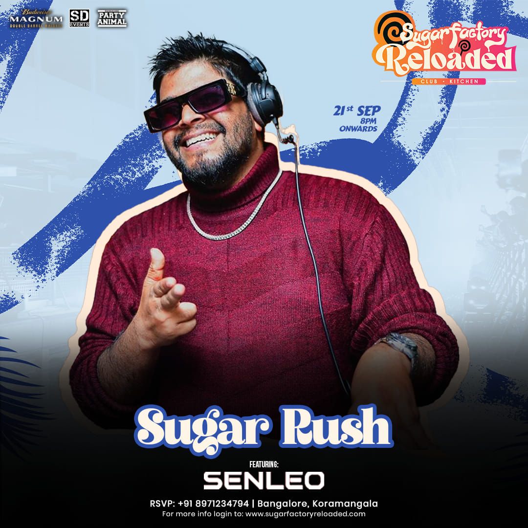 SUGAR RUSH SATURDAY FEAT SENLEO AT SUGAR FACTORY RELOADED KORAMANGALA 