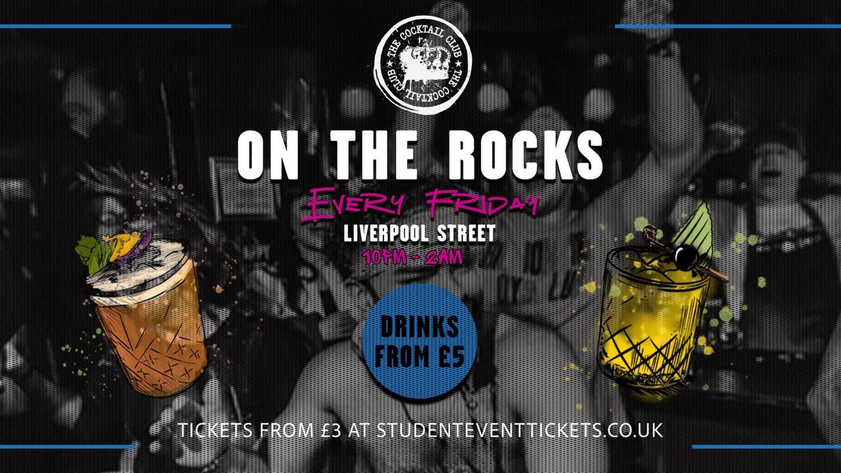 ON THE ROCKS @ THE COCKTAIL CLUB LIVERPOOL ST - FRIDAY 5TH SEP \/\/ \u00a37 COCKTAILS!!