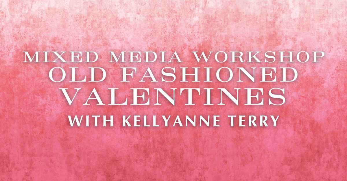 Mixed Media Workshop | February 6 | Old-Fashioned Valentines with KellyAnne Terry