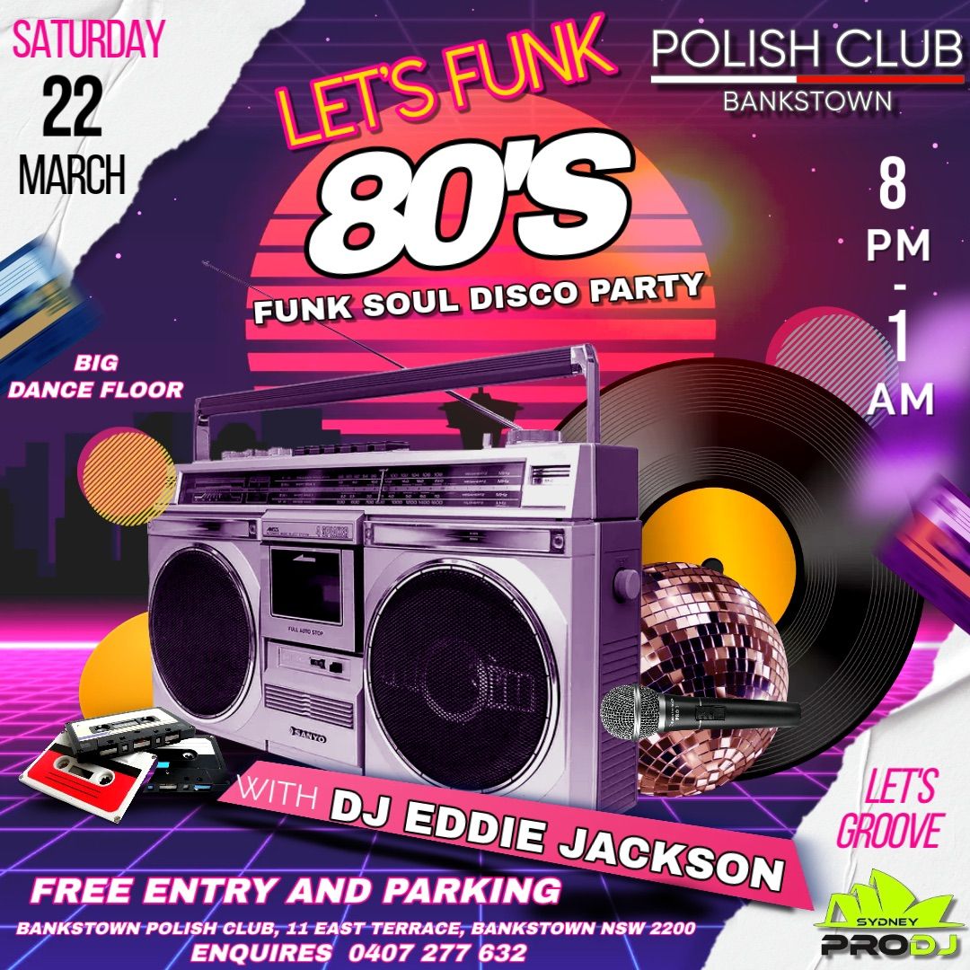 Free Entry : Let\u2019s Funk : 80\u2019s Funk Soul Disco Party : Bankstown Polish Club ft. DJ Eddie Jackson 