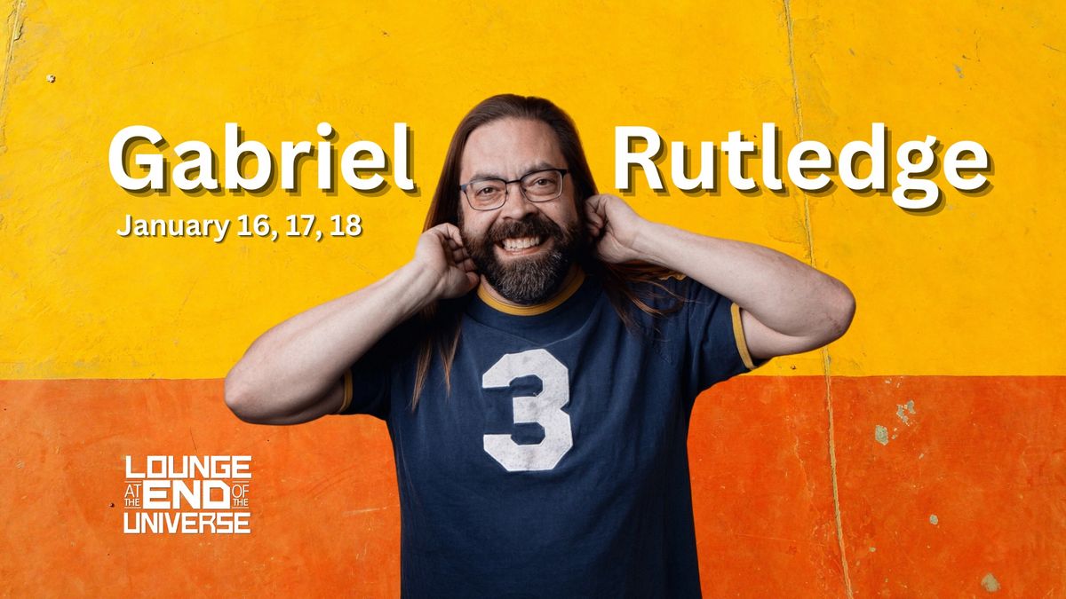 Gabriel Rutledge: January 16-18