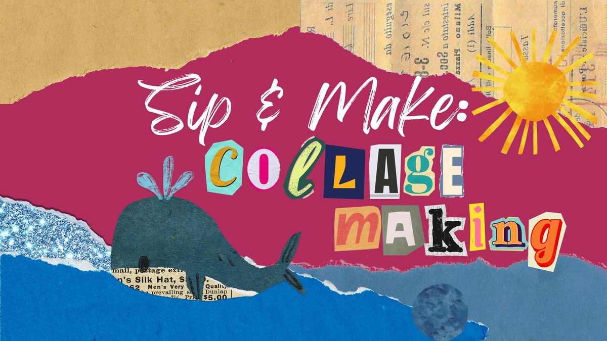 Sip & Make :: Collage Making