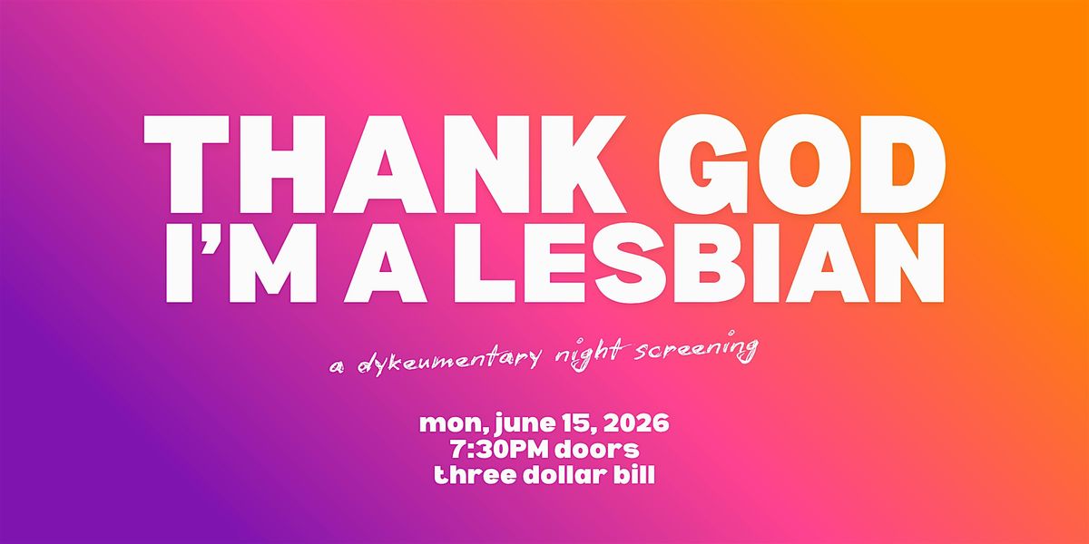 Thank God I'm A Lesbian: A Dykeumentary Screening