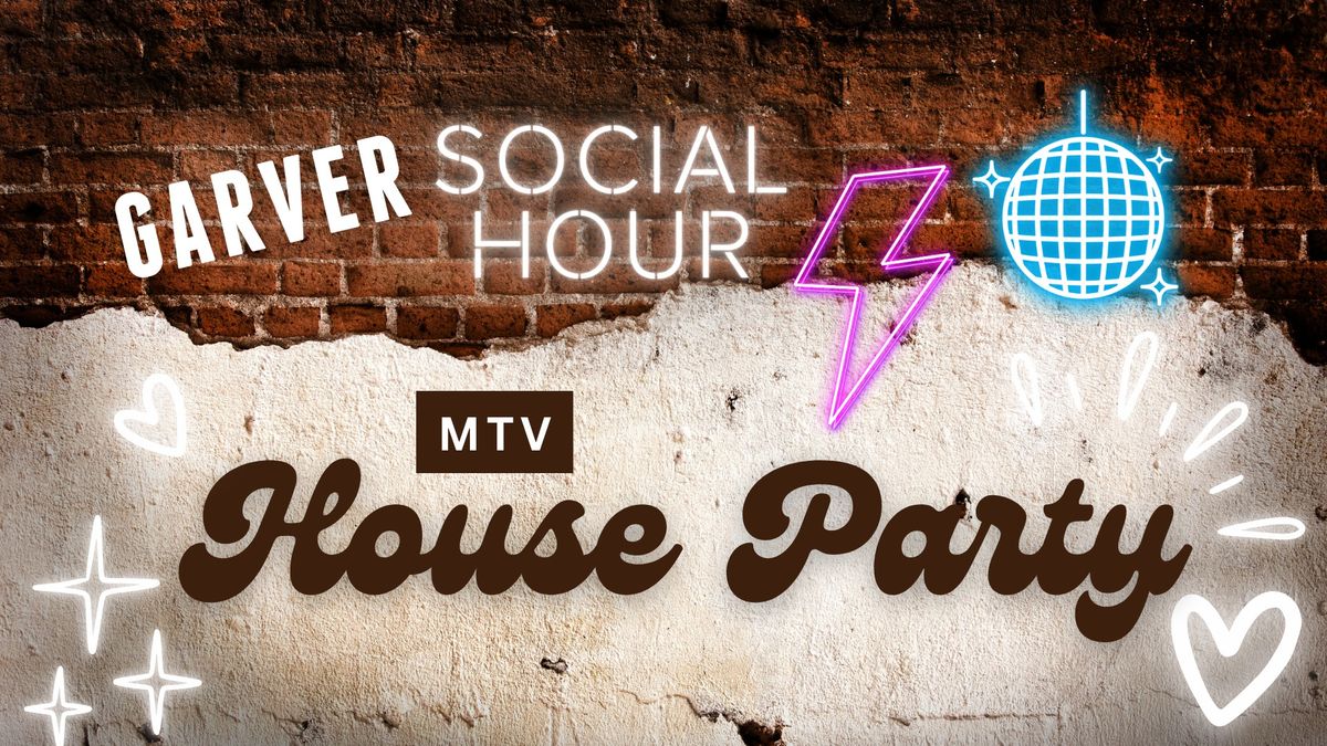 Garver Social Hour: Mtv House Party