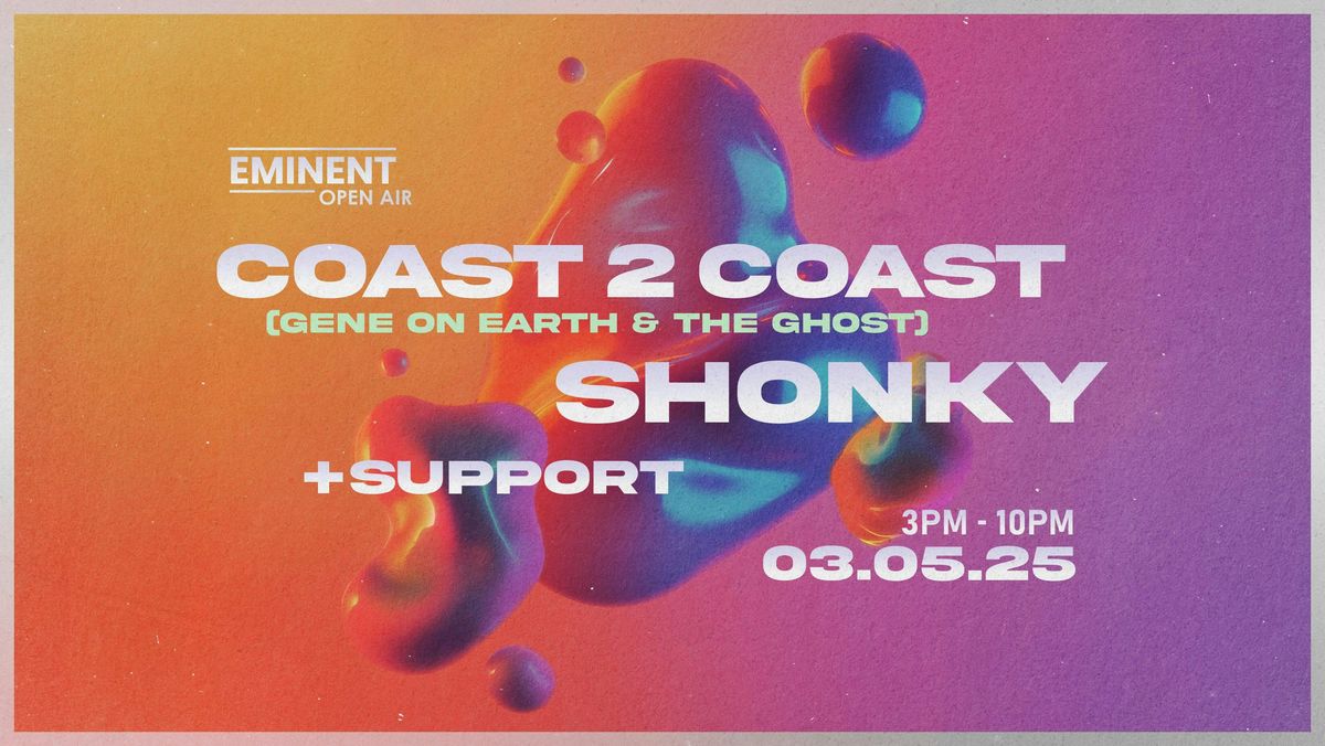 Eminent Open Air: Coast2Coast (Gene on Earth &amp; The Ghost) + Shonky