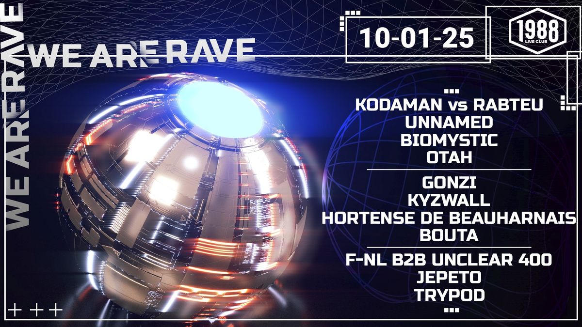 WE ARE RAVE W\/ GONZI, KODAMAN vs RABTEU, BIOMYSTIC, UNNAMED, KYZWALL, HORTENSE DE BEAUHARNAIS & MORE