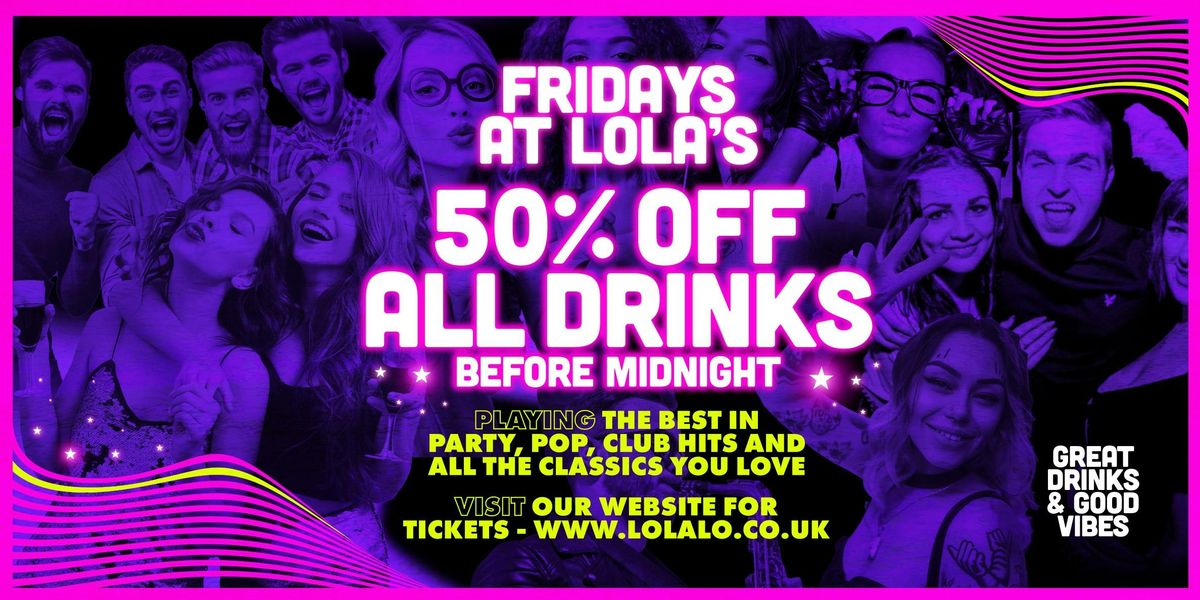 Fridays @ Lola Lo's Bristol - 50% Off Drinks Before Midnight - 10th October