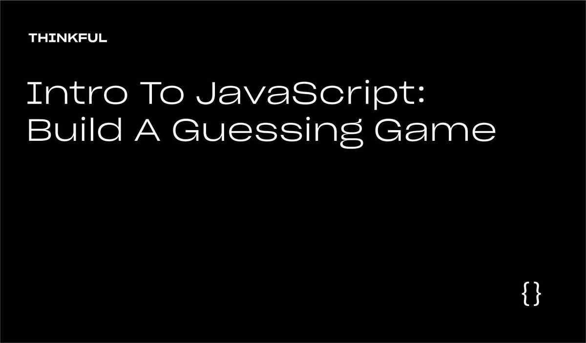 Thinkful Webinar | Intro to JavaScript: Build a Guessing Game