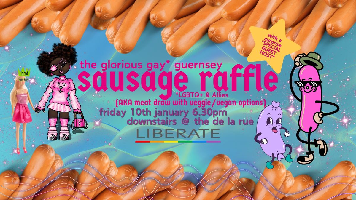 The Glorious Gay* Guernsey Sausage Raffle: PART THE THIRD