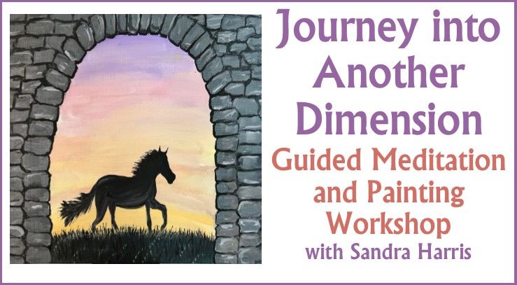Journey into Another  Dimension Guided Meditation and Painting  Workshop with Sandra Harris