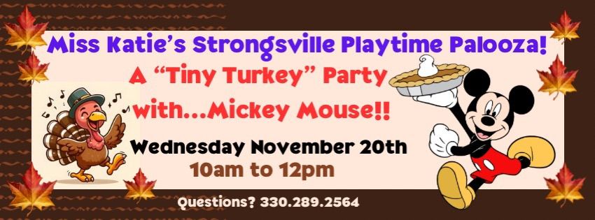 Miss Katie\u2019s STRONGSVILLE PLAYTIME PALOOZA - A \u201cTINY TURKEY\u201d PARTY with MICKEY MOUSE!