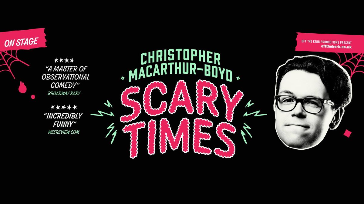 Christopher Macarthur-Boyd: Scary Times - Cardiff