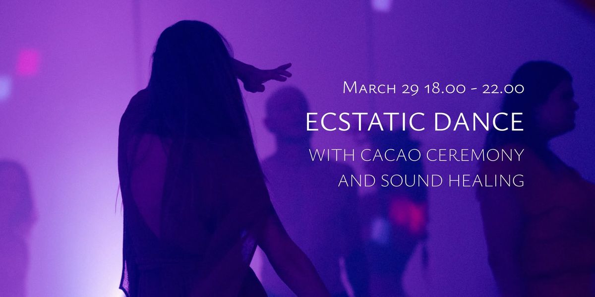 Ecstatic Dance with Cacao Ceremony & Sound Healing