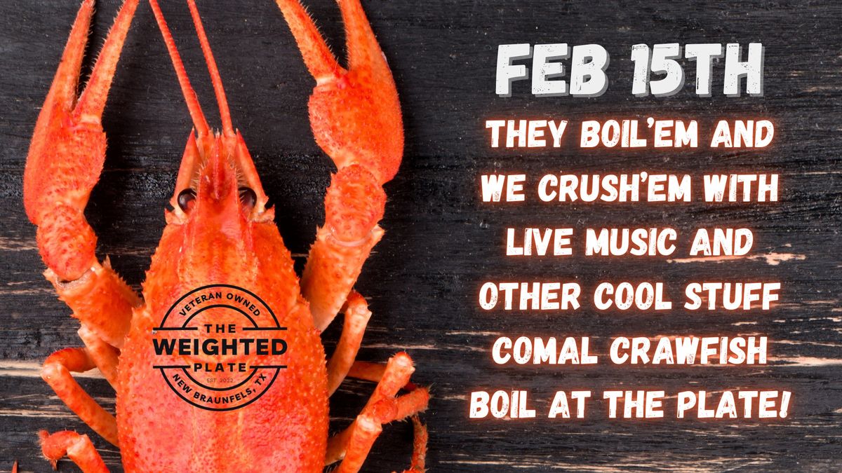 They Boil'em and We Crush'em With Live Music And Other Cool Stuff Comal Crawfish Boil at The Plate!