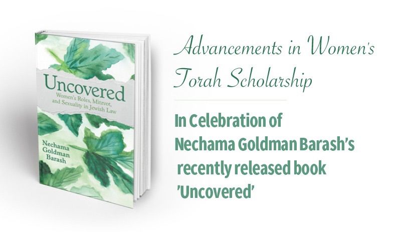 Nechama Goldman Barash Book Launch: Uncovered: Women\u2019s Roles, Mitzvot, and Sexuality in Jewish Law