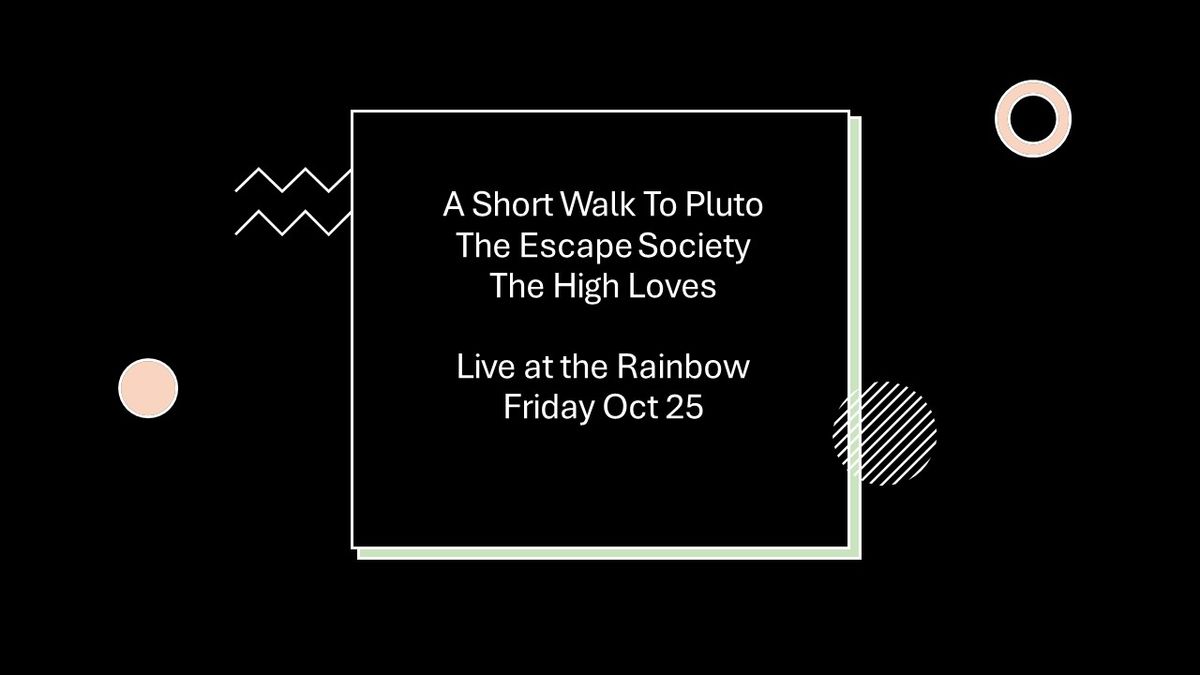 A Short Walk to Pluto + The Escape Society + The High Loves